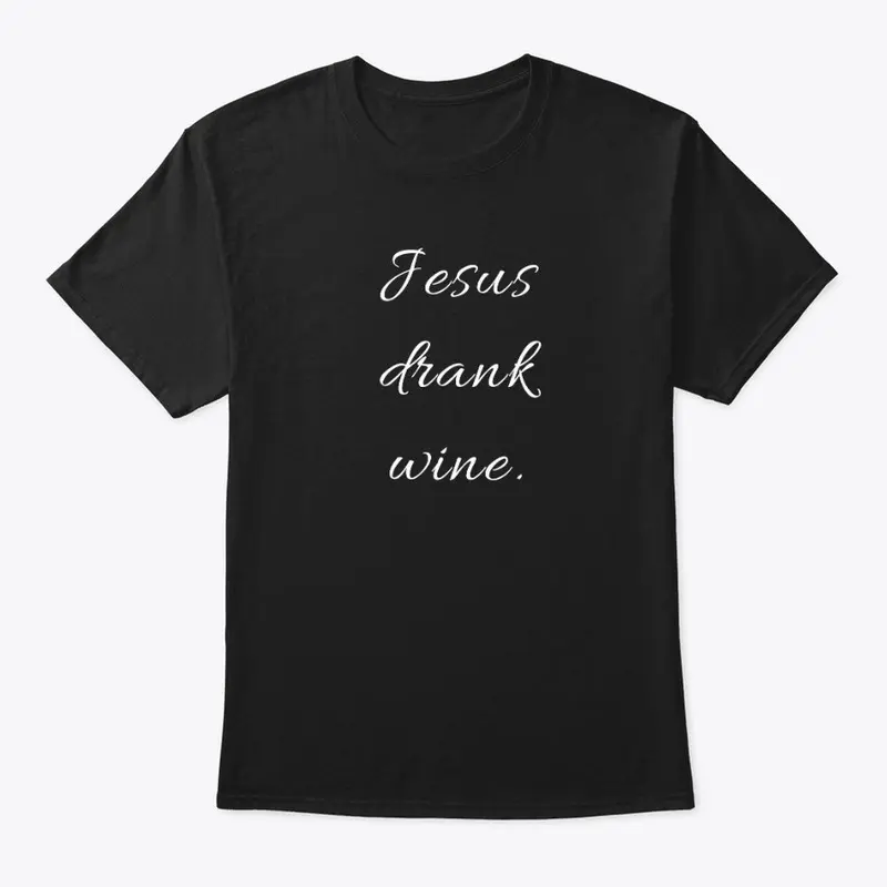 Jesus Drank Wine Funny Bible Shirt